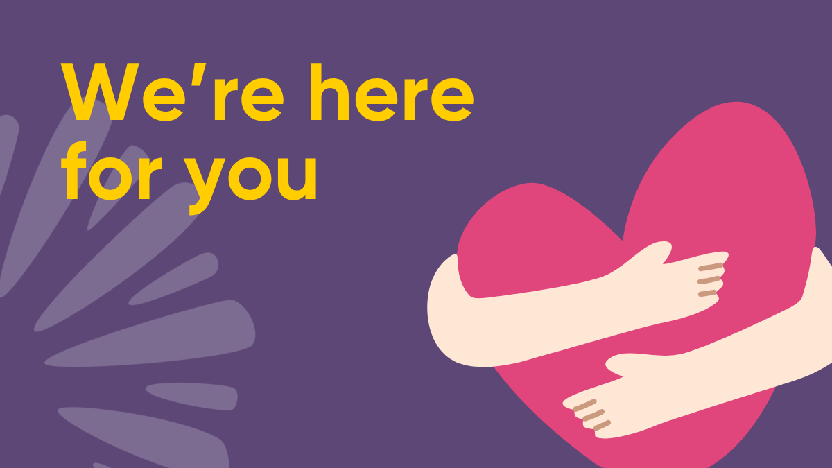 Illustration of arms hugging a red heart on a purple background, with yellow text reading "We're here for you."